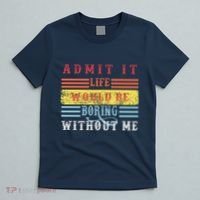 Admit It Life Would Be Boring Without Me, Funny Saying Retro T-Shirt thumb 5