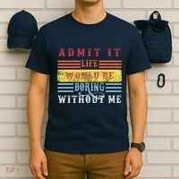 Admit It Life Would Be Boring Without Me, Funny Saying Retro T-Shirt thumb 6