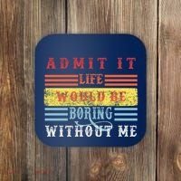 Admit It Life Would Be Boring Without Me, Funny Saying Retro Coaster thumb 0