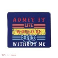 Admit It Life Would Be Boring Without Me, Funny Saying Retro Mousepad thumb 0
