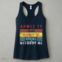Admit It Life Would Be Boring Without Me, Funny Saying Retro Women's Tank Top thumb 3