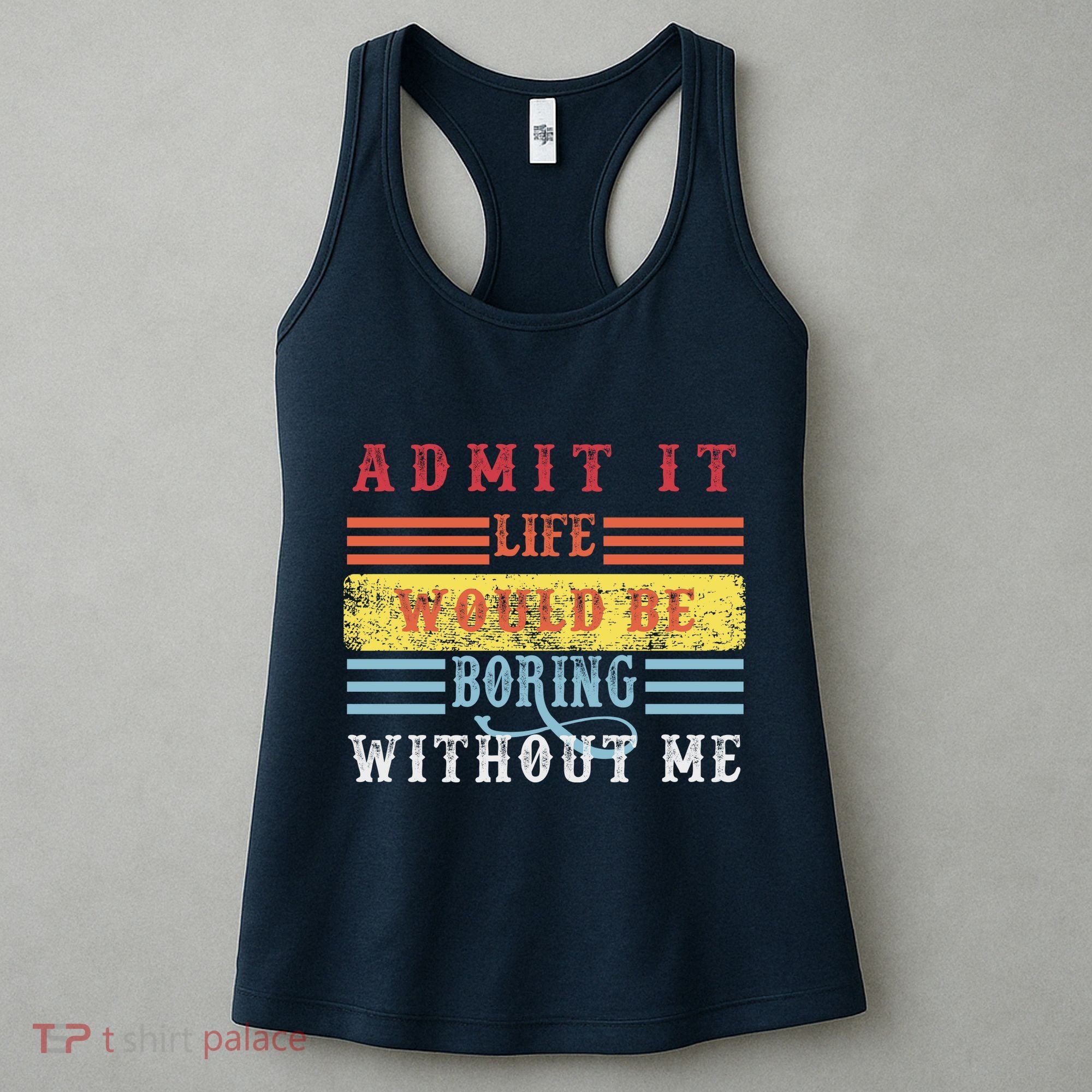 Admit It Life Would Be Boring Without Me, Funny Saying Retro Women's Tank Top
