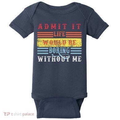 Admit It Life Would Be Boring Without Me, Funny Saying Retro Baby Bodysuit