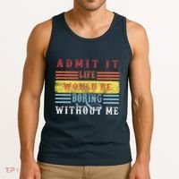 Admit It Life Would Be Boring Without Me, Funny Saying Retro Tank Top thumb 3