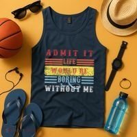 Admit It Life Would Be Boring Without Me, Funny Saying Retro Tank Top thumb 4