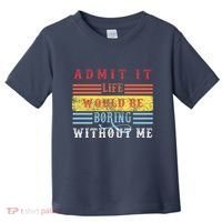 Admit It Life Would Be Boring Without Me, Funny Saying Retro Toddler T-Shirt thumb 0