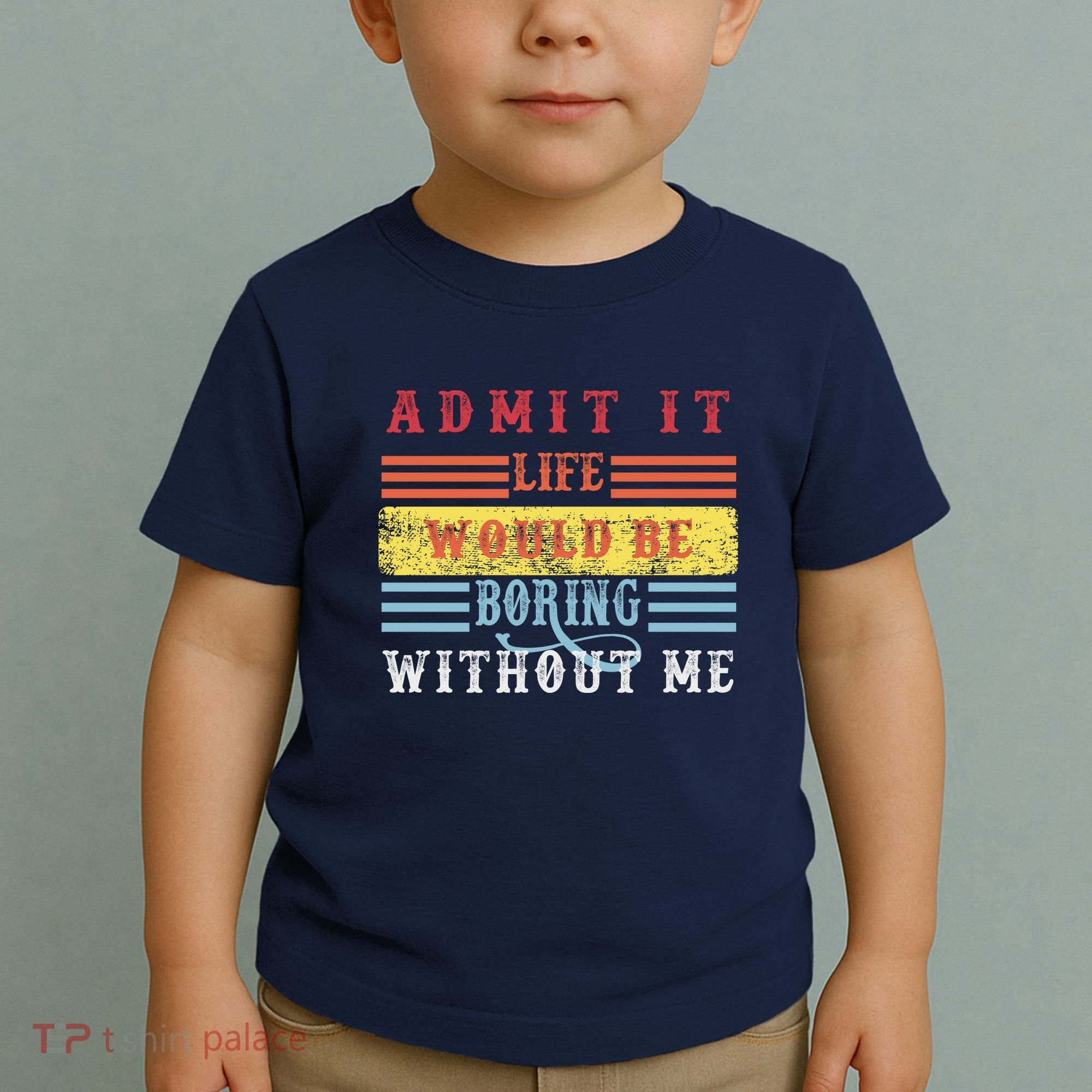Admit It Life Would Be Boring Without Me, Funny Saying Retro Toddler T-Shirt