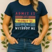 Admit It Life Would Be Boring Without Me, Funny Saying Retro Women's T-Shirt thumb 2