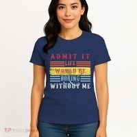 Admit It Life Would Be Boring Without Me, Funny Saying Retro Women's T-Shirt thumb 4