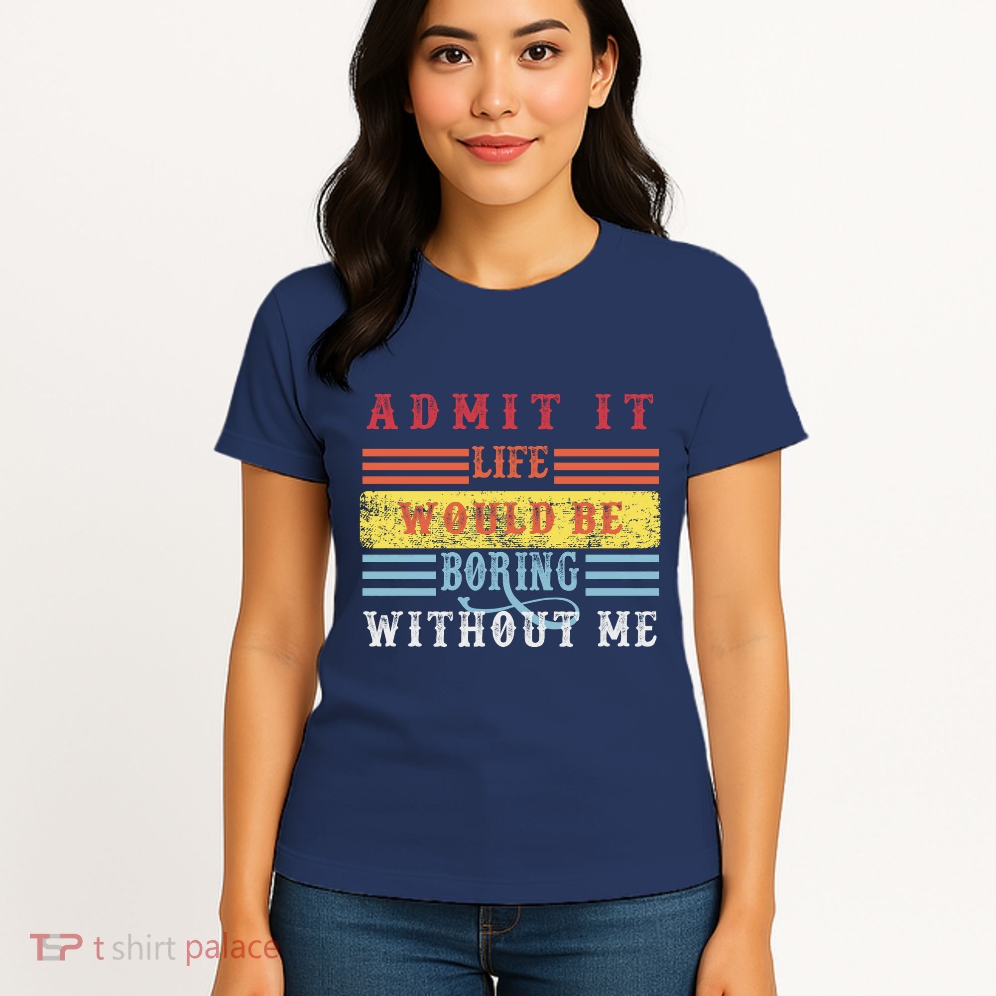 Admit It Life Would Be Boring Without Me, Funny Saying Retro Women's T-Shirt