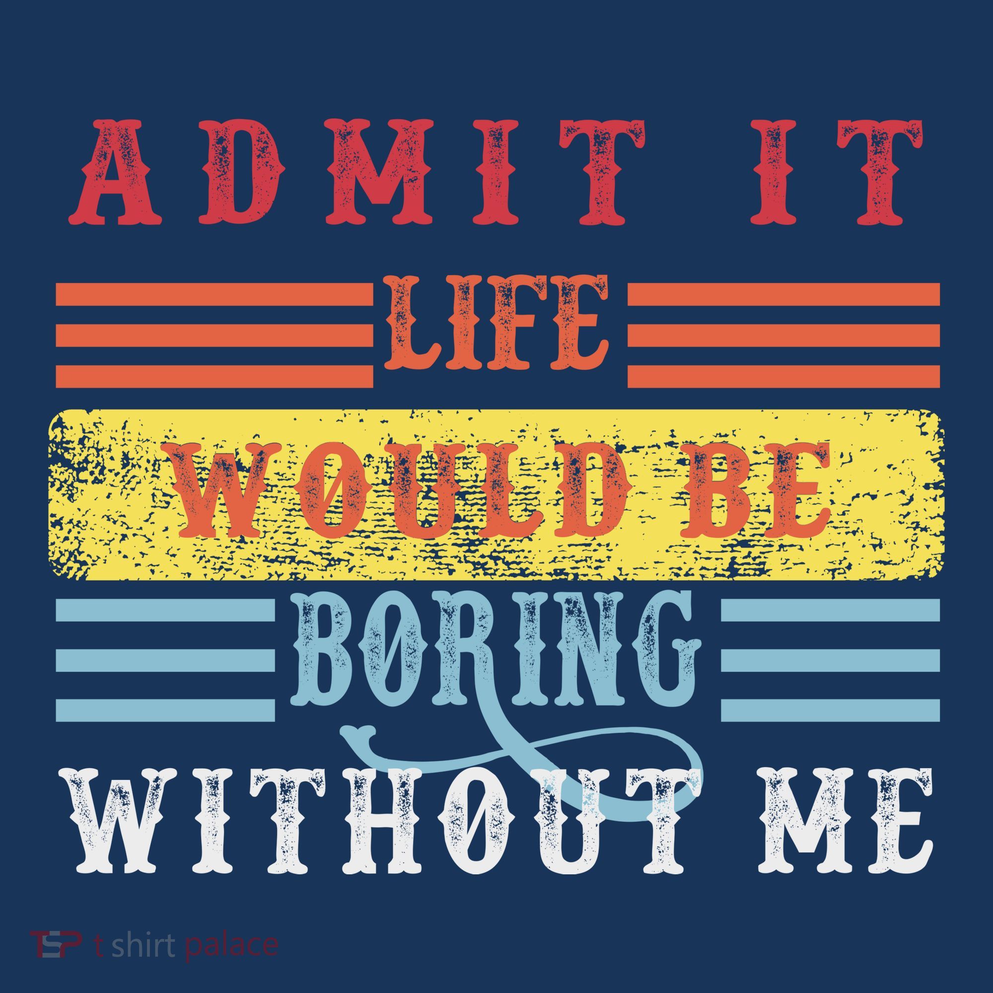 Admit It Life Would Be Boring Without Me, Funny Saying Retro Women's T-Shirt