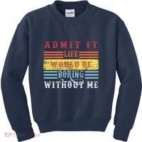 Admit It Life Would Be Boring Without Me, Funny Saying Retro Kids Sweatshirt thumb 0