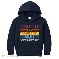Admit It Life Would Be Boring Without Me, Funny Saying Retro Kids Hoodie thumb 0