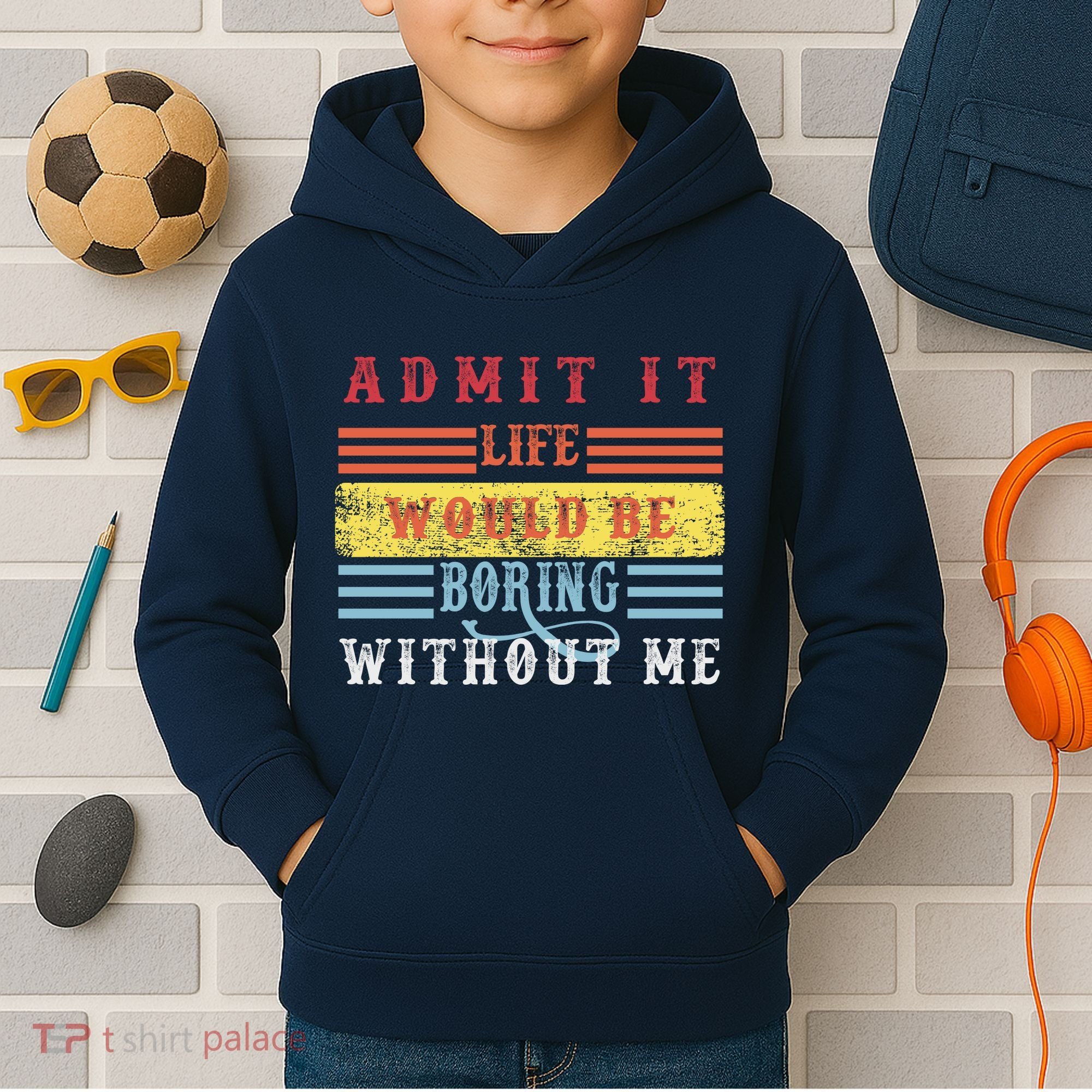 Admit It Life Would Be Boring Without Me, Funny Saying Retro Kids Hoodie