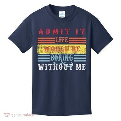 Admit It Life Would Be Boring Without Me, Funny Saying Retro Kids T-Shirt
