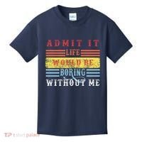 Admit It Life Would Be Boring Without Me, Funny Saying Retro Kids T-Shirt thumb 0