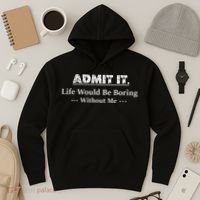 Admit It Life Would Be Boring Without Me Funny Saying Hoodie thumb 3