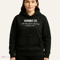 Admit It Life Would Be Boring Without Me Funny Saying Hoodie thumb 5