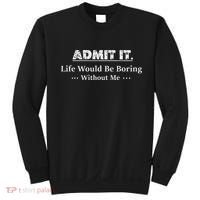 Admit It Life Would Be Boring Without Me Funny Saying Sweatshirt thumb 0