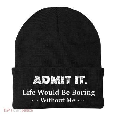 Admit It Life Would Be Boring Without Me Funny Saying Beanie