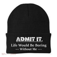 Admit It Life Would Be Boring Without Me Funny Saying Beanie thumb 0