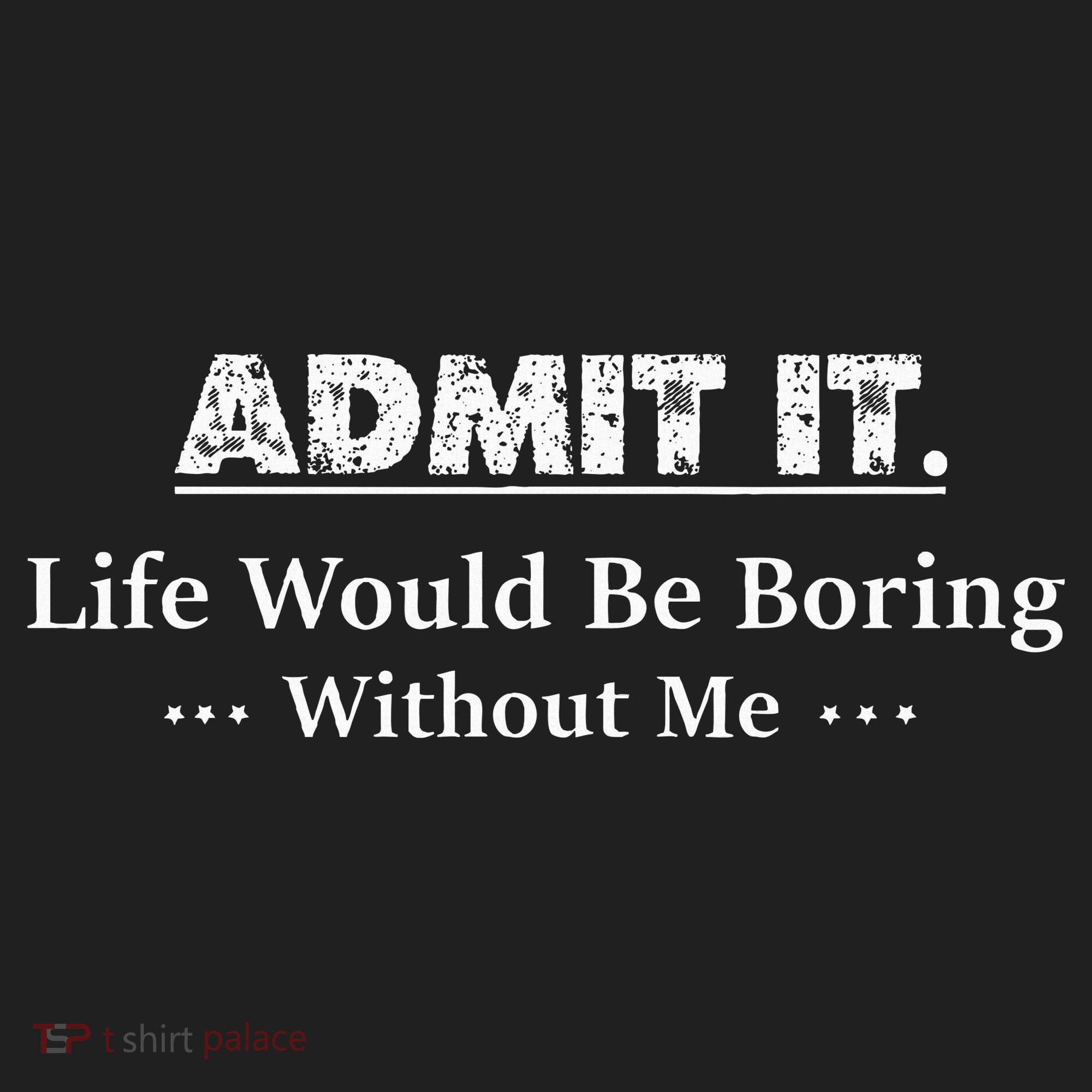 Admit It Life Would Be Boring Without Me Funny Saying Hat