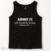 Admit It Life Would Be Boring Without Me Funny Saying Tank Top thumb 2