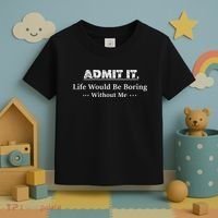 Admit It Life Would Be Boring Without Me Funny Saying Toddler T-Shirt thumb 3