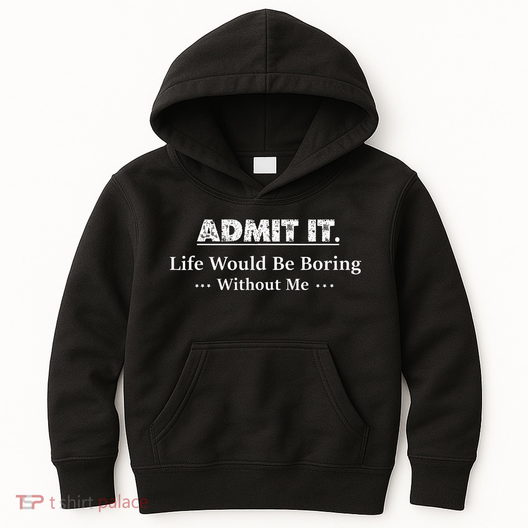 Admit It Life Would Be Boring Without Me Funny Saying Kids Hoodie