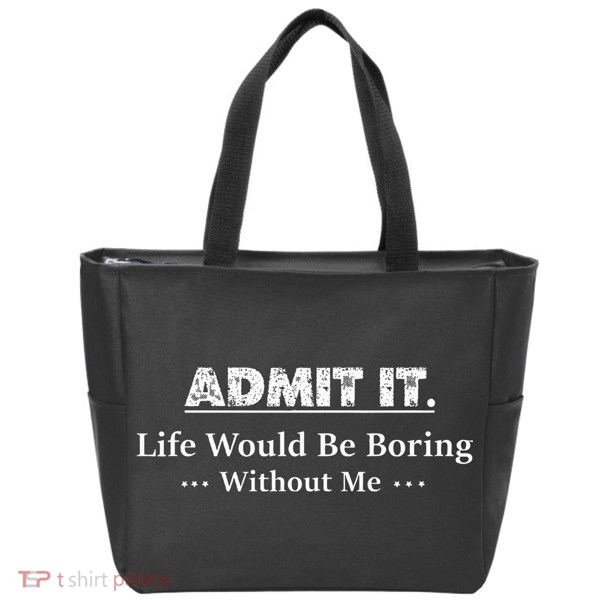 Admit It Life Would Be Boring Without Me Funny Saying Tote Bag