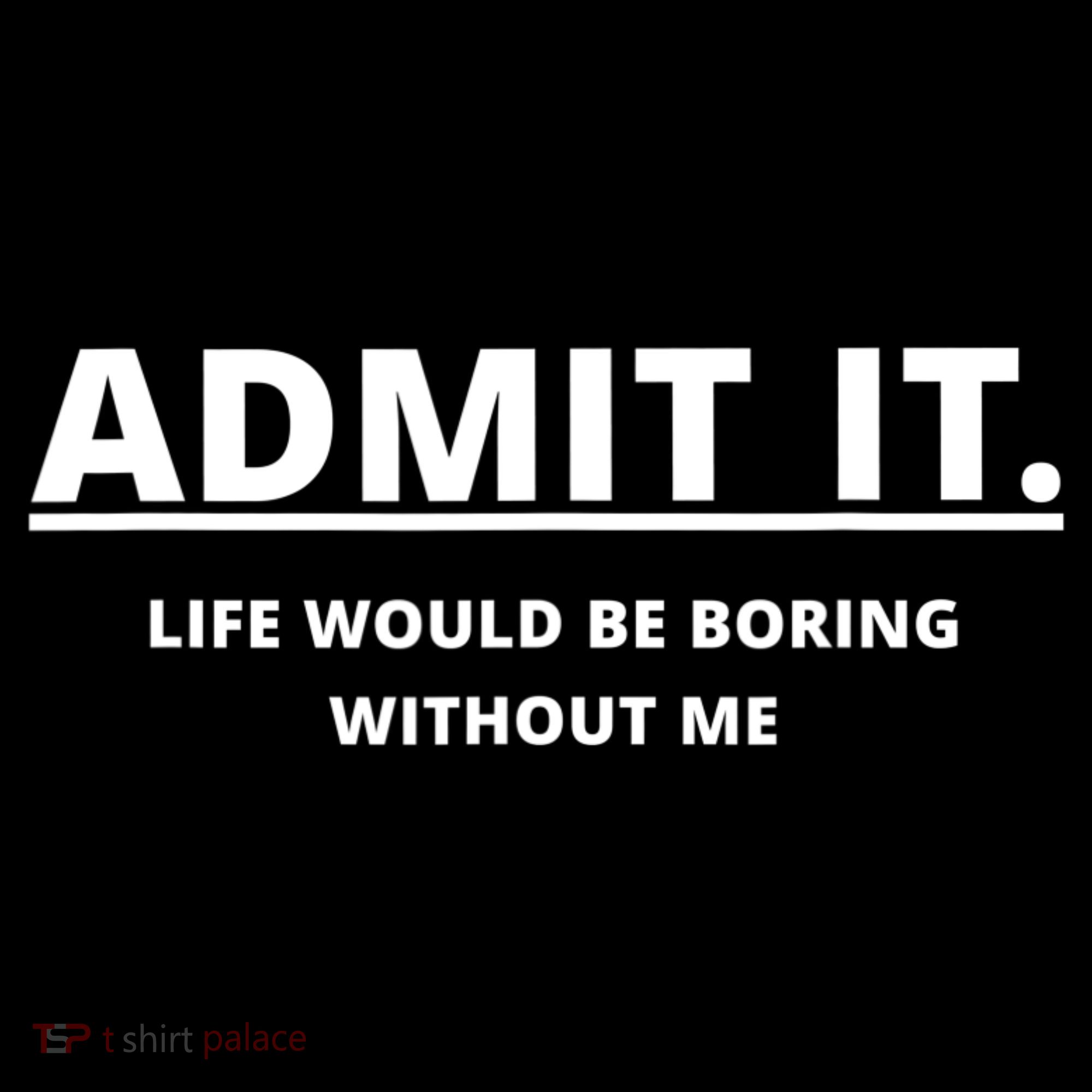 Admit It Life Would Be Boring Without Me Backpack