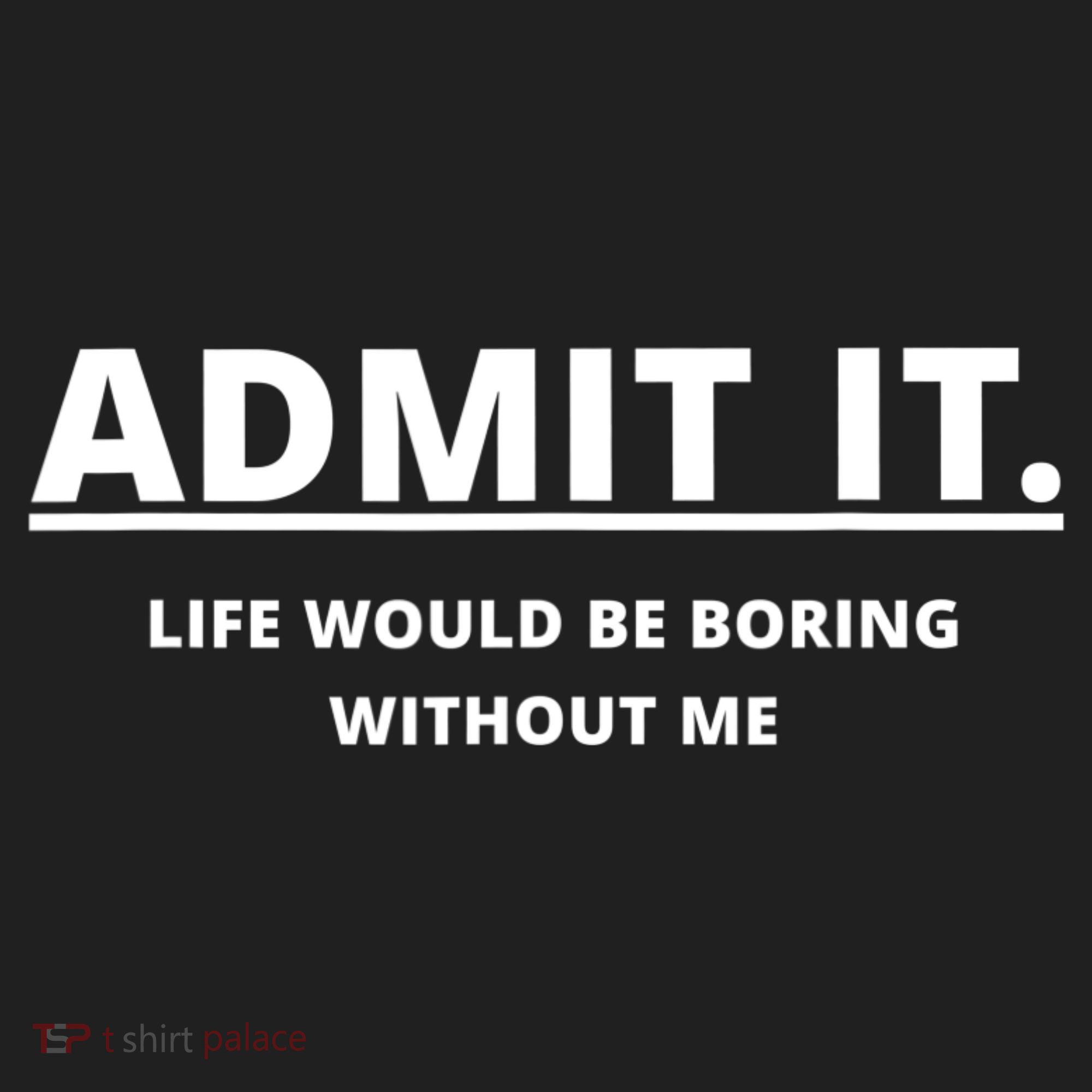 Admit It Life Would Be Boring Without Me Beanie