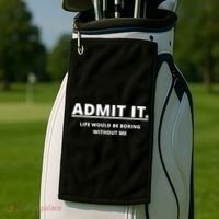 Admit It Life Would Be Boring Without Me Golf Towel thumb 2