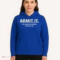 Admit It Life Would Be Boring Without Me Hoodie thumb 5