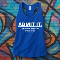 Admit It Life Would Be Boring Without Me Women's Tank Top thumb 3