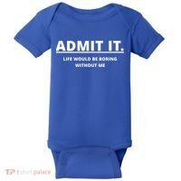 Admit It Life Would Be Boring Without Me Baby Bodysuit thumb 0