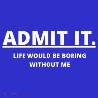 Admit It Life Would Be Boring Without Me Baby Bodysuit thumb 2