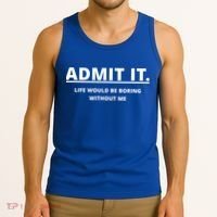 Admit It Life Would Be Boring Without Me Tank Top thumb 3