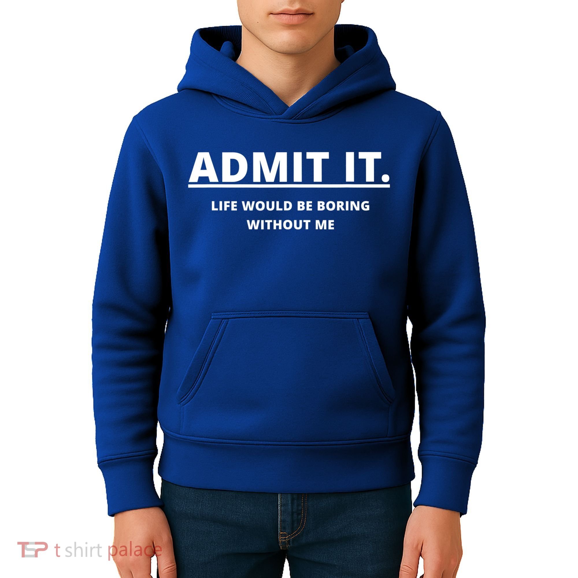 Admit It Life Would Be Boring Without Me Kids Hoodie