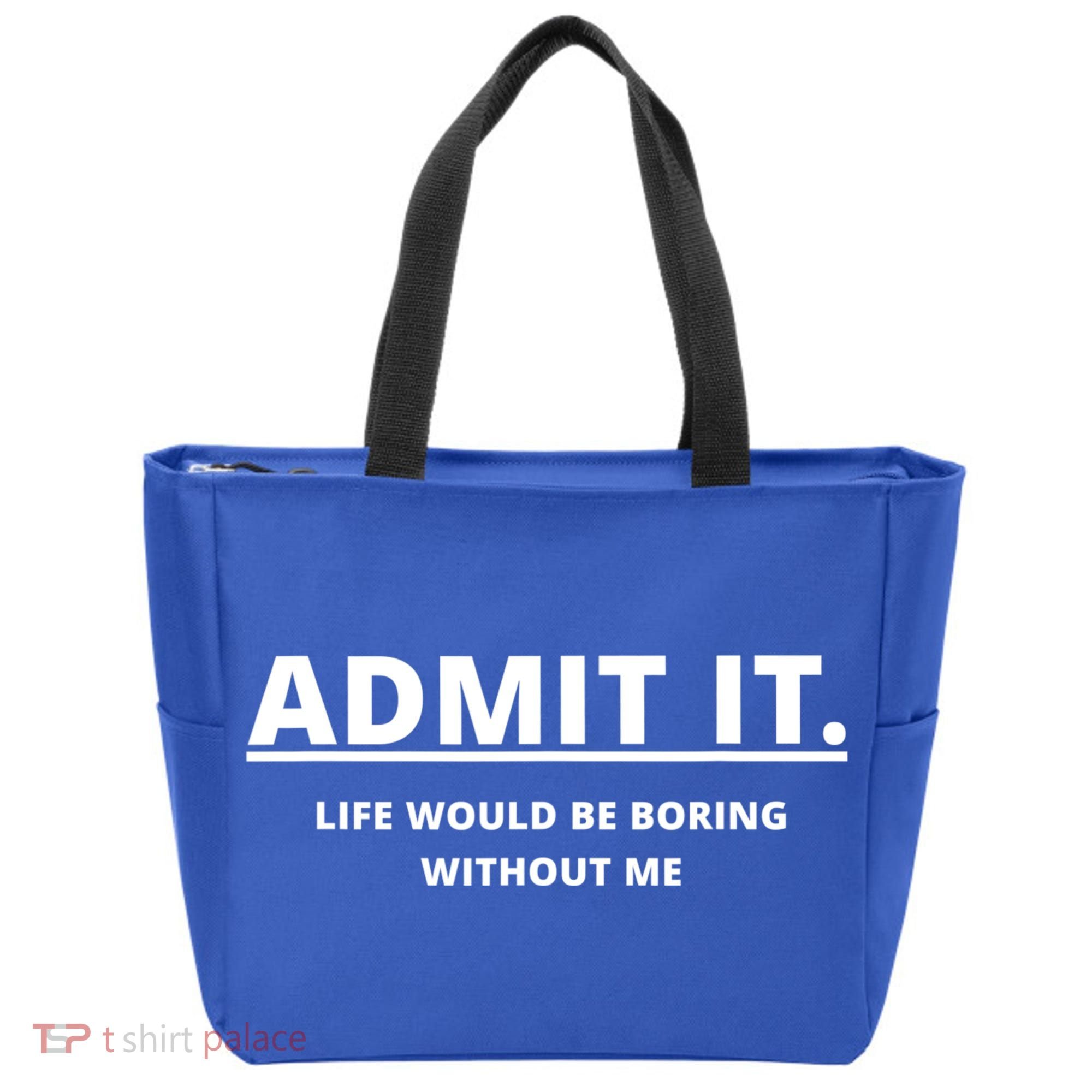 Admit It Life Would Be Boring Without Me Tote Bag