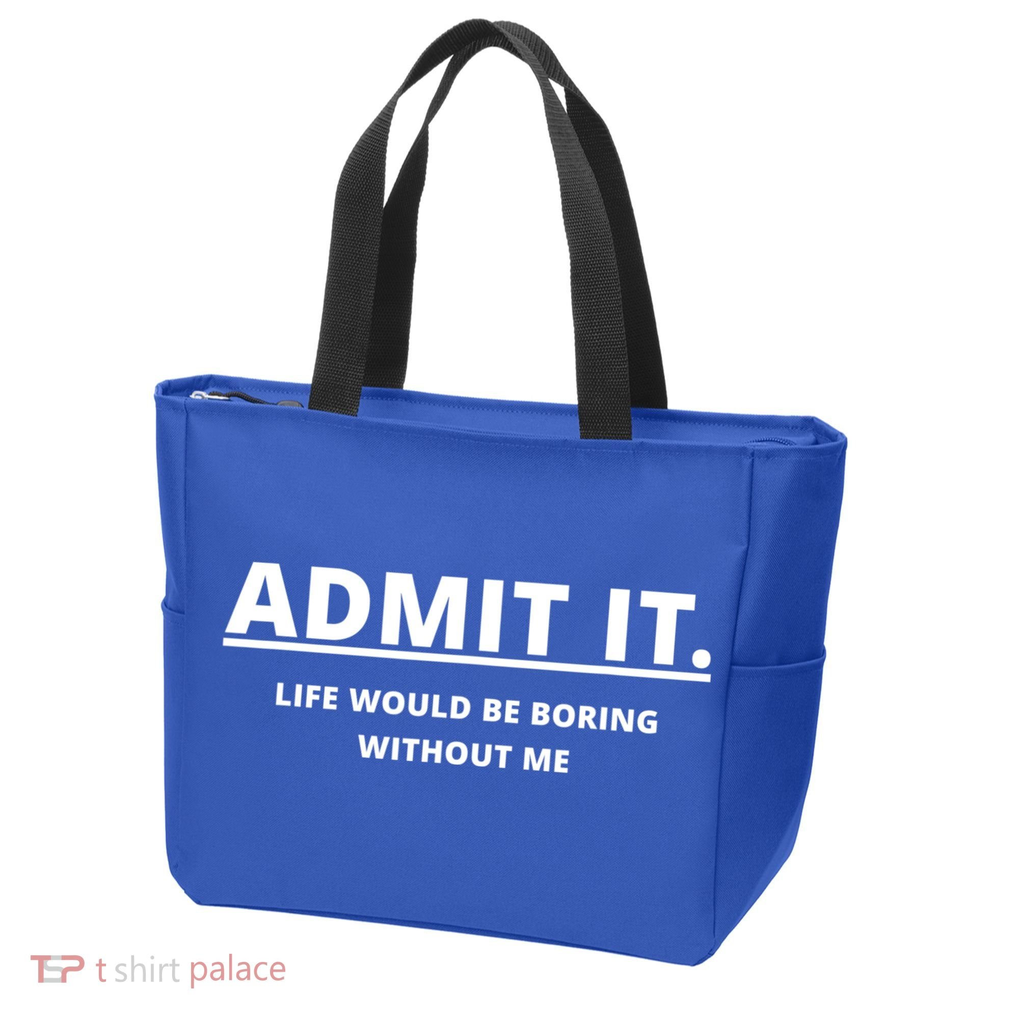 Admit It Life Would Be Boring Without Me Tote Bag
