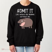Admit It Life Would Be Boring Without Me Funny Moo Deng Women's Sweatshirt thumb 0