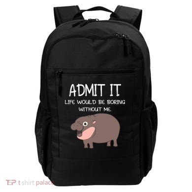 Admit It Life Would Be Boring Without Me Funny Moo Deng Backpack