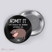 Admit It Life Would Be Boring Without Me Funny Moo Deng Button thumb 0
