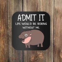 Admit It Life Would Be Boring Without Me Funny Moo Deng Coaster thumb 0