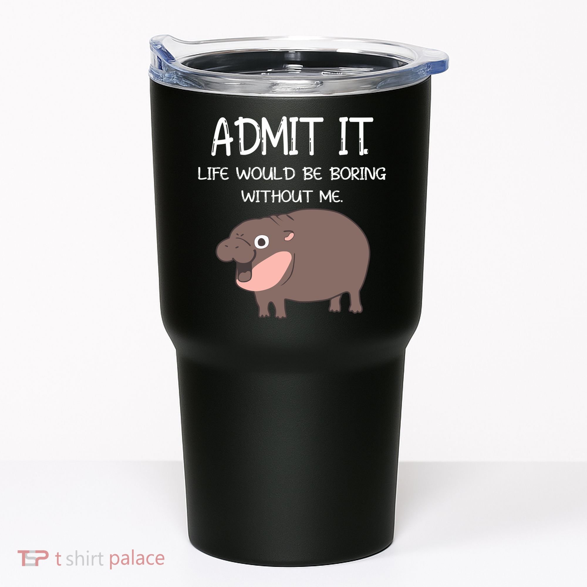 Admit It Life Would Be Boring Without Me Funny Moo Deng Tumbler