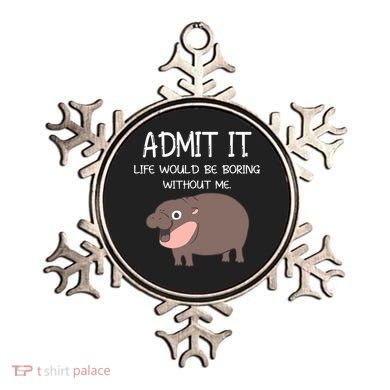 Admit It Life Would Be Boring Without Me Funny Moo Deng Ornament