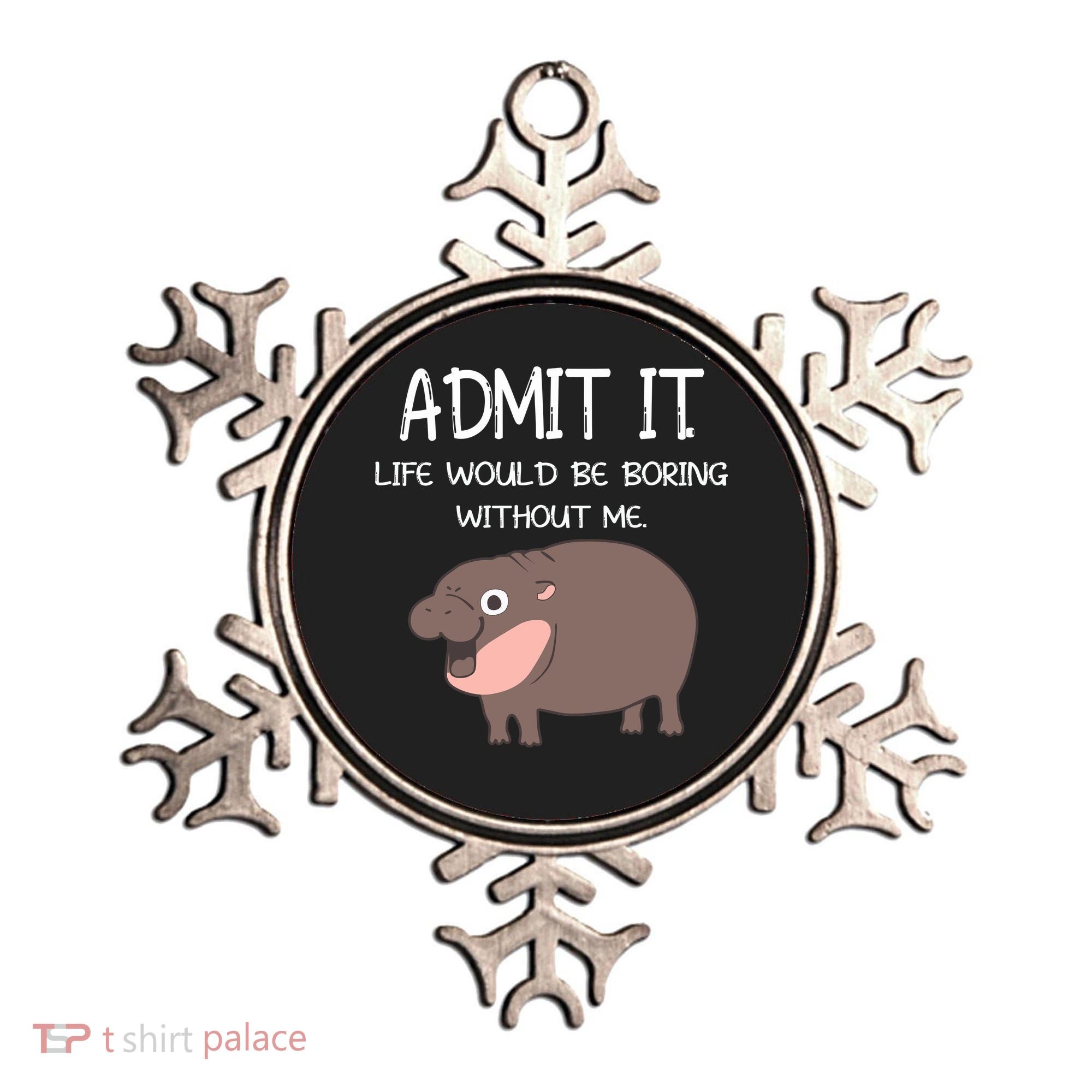Admit It Life Would Be Boring Without Me Funny Moo Deng Ornament