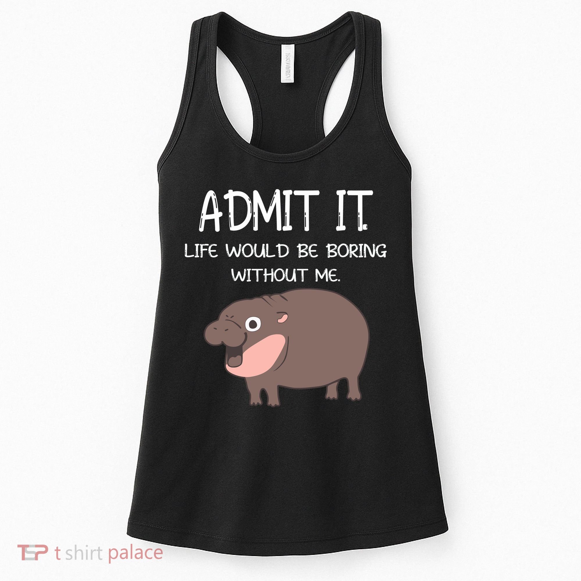 Admit It Life Would Be Boring Without Me Funny Moo Deng Women's Tank Top