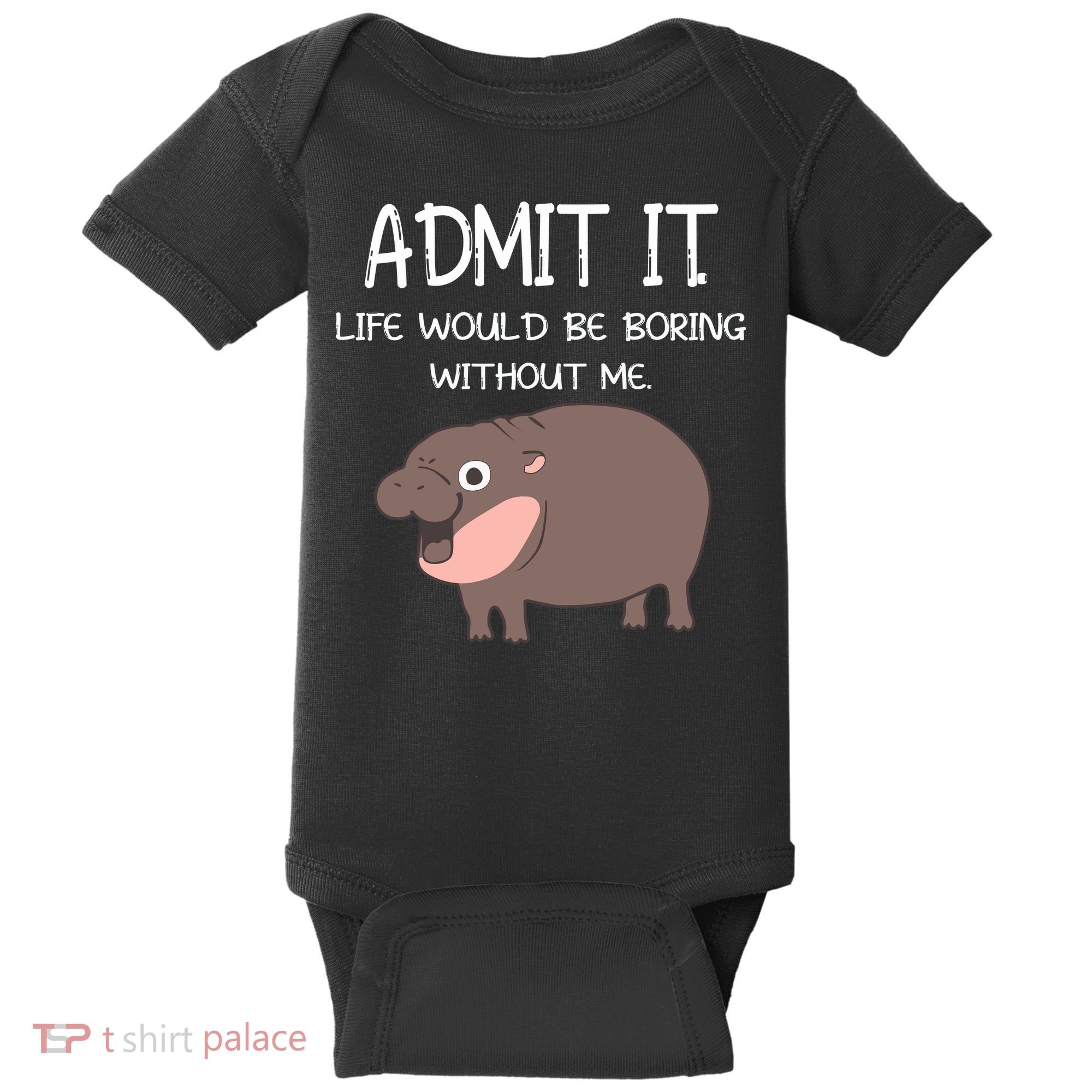 Admit It Life Would Be Boring Without Me Funny Moo Deng Baby Bodysuit